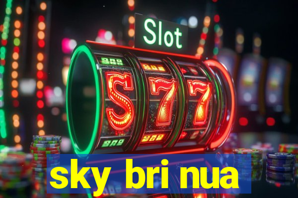 sky bri nua